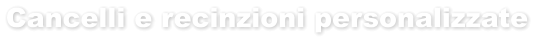 Cancelli e recinzioni personalizzate