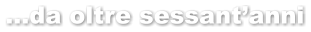 …da oltre sessant’anni