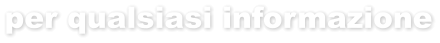 per qualsiasi informazione