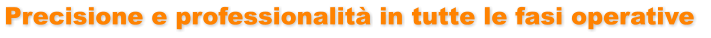 Precisione e professionalità in tutte le fasi operative