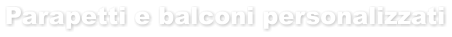 Parapetti e balconi personalizzati