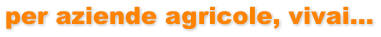 per aziende agricole, vivai…